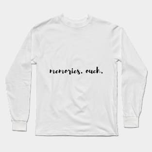 memories. ouch Long Sleeve T-Shirt